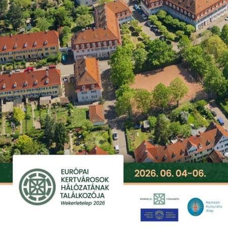 Összefoglaló az Európai Kertvárosok Hálózatának Találkozójáról – Wekerletelep/Magyarország, 2026. június 4-6. (7.)